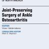 Joint Preserving Surgery of Ankle Osteoarthritis, an Issue of Foot and Ankle Clinics, 1e (The Clinics: Orthopedics)