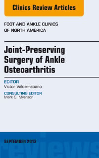 Joint Preserving Surgery of Ankle Osteoarthritis, an Issue of Foot and Ankle Clinics, 1e (The Clinics: Orthopedics)
