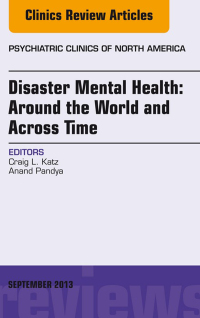 Disaster Mental Health: Around the World and Across Time, An Issue of Psychiatric Clinics, 1e (The Clinics: Internal Medicine)