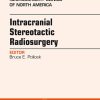 Intracranial Stereotactic Radiosurgery, An Issue of Neurosurgery Clinics, 1e (The Clinics: Surgery)