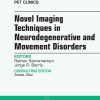 Novel Imaging Techniques in Neurodegenerative and Movement Disorders, An Issue of PET Clinics, 1e (The Clinics: Radiology)