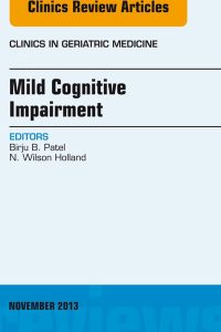 Mild Cognitive Impairment, An Issue of Clinics in Geriatric Medicine, 1e (The Clinics: Internal Medicine) (Original PDF from Publisher)