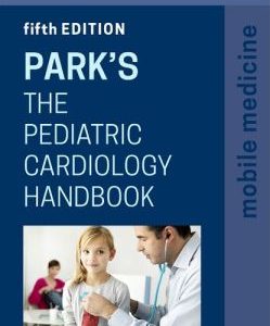 Park’s The Pediatric Cardiology Handbook: Mobile Medicine Series, 5th Edition (Original PDF from Publisher)