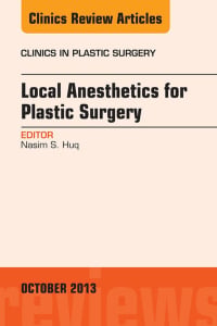 Local Anesthesia for Plastic Surgery, An Issue of Clinics in Plastic Surgery (The Clinics: Surgery) (Original PDF from Publisher)