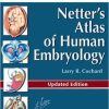 Netter’s Atlas of Human Embryology: Updated Edition, 1st (Netter Basic Science)