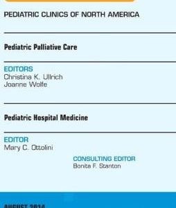 Pediatric Hospital Medicine and Pediatric Palliative Care, An Issue of Pediatric Clinics