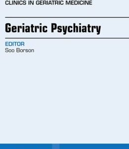 Geriatric Psychiatry, An Issue of Clinics in Geratric Medicine