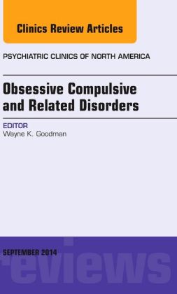 Obsessive Compulsive and Related Disorders, An Issue of Psychiatric Clinics of North America