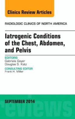 Iatrogenic Conditions of the Chest, Abdomen, and Pelvis, An Issue of Radiologic Clinics of North America