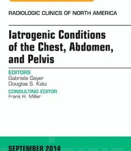Iatrogenic Conditions of the Chest, Abdomen, and Pelvis, An Issue of Radiologic Clinics of North America