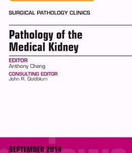 Pathology of the Medical Kidney, An Issue of Surgical Pathology Clinics