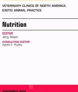 Nutrition, An Issue of Veterinary Clinics of North America: Exotic Animal Practice (Original PDF from Publisher)