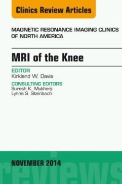MRI of the Knee, An Issue of Magnetic Resonance Imaging Clinics of North America,