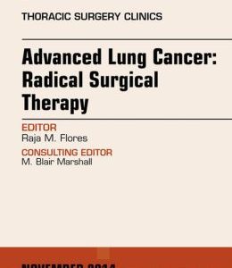 Advanced Lung Cancer: Radical Surgical Therapy, An Issue of Thoracic Surgery Clinics,
