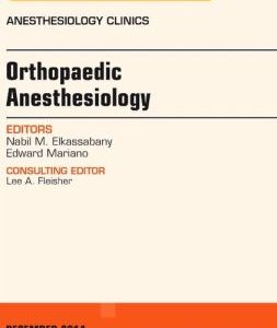 Orthopaedic Anesthesia, An Issue of Anesthesiology Clinics
