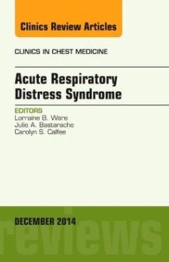 Acute Respiratory Distress Syndrome, An Issue of Clinics in Chest Medicine (Original PDF from Publisher)