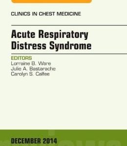 Acute Respiratory Distress Syndrome, An Issue of Clinics in Chest Medicine (Original PDF from Publisher)