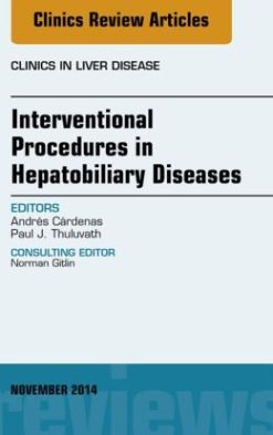 Interventional Procedures in Hepatobiliary Diseases, An Issue of Clinics in Liver Disease,