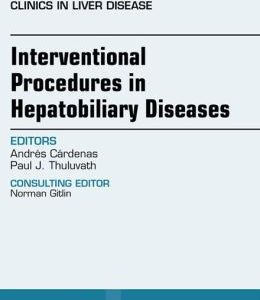 Interventional Procedures in Hepatobiliary Diseases, An Issue of Clinics in Liver Disease,