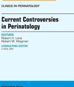 Current Controversies in Perinatology, An Issue of Clinics in Perinatology