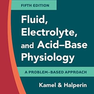 Fluid, Electrolyte and Acid-Base Physiology: A Problem-Based Approach, 5th Edition (ORIGINAL PDF from Publisher)
