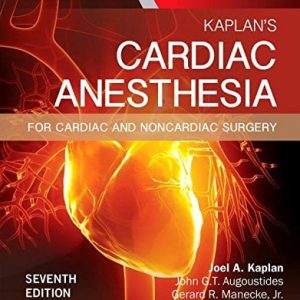 Kaplan’s Cardiac Anesthesia: In Cardiac and Noncardiac Surgery, 7th Edition (ORIGINAL PDF from Publisher)