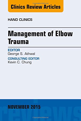 Management of Elbow Trauma, An Issue of Hand Clinics, 1e (The Clinics: Orthopedics)