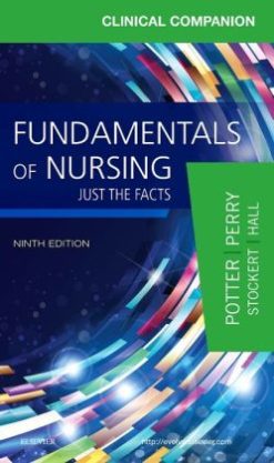 Clinical Companion for Fundamentals of Nursing: Just the Facts, 9th Edition