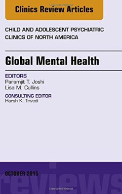 Global Mental Health, An Issue of Child and Adolescent Psychiatric Clinics of North America, 1e (The Clinics: Internal Medicine)