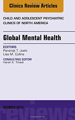 Global Mental Health, An Issue of Child and Adolescent Psychiatric Clinics of North America, 1e (The Clinics: Internal Medicine)