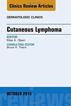 Cutaneous Lymphoma, An Issue of Dermatologic Clinics, 1e (The Clinics: Dermatology)