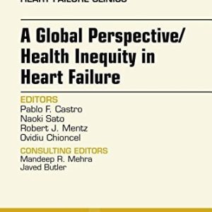A Global Perspective/Health Inequity in Heart Failure, An Issue of Heart Failure Clinics, 1e (The Clinics: Internal Medicine)