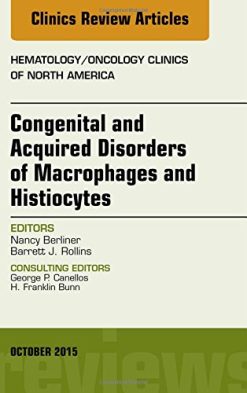Congenital and Acquired Disorders of Macrophages and Histiocytes, An Issue of Hematology/Oncology Clinics of North America, 1e (The Clinics: Internal Medicine)