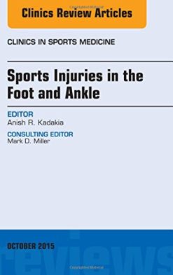 Sports Injuries in the Foot and Ankle, An Issue of Clinics in Sports Medicine, 1e (The Clinics: Orthopedics)