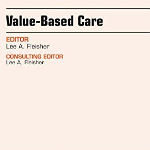 Value-Based Care, An Issue of Anesthesiology Clinics, 1e (The Clinics: Internal Medicine)