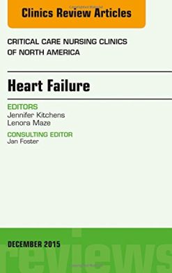 Heart Failure, An Issue of Critical Nursing Clinics, 1e (The Clinics: Nursing)
