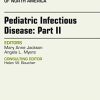 Pediatric Infectious Disease: Part II, An Issue of Infectious Disease Clinics of North America, 1e (The Clinics: Internal Medicine)