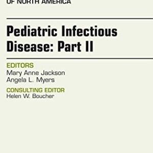 Pediatric Infectious Disease: Part II, An Issue of Infectious Disease Clinics of North America, 1e (The Clinics: Internal Medicine)