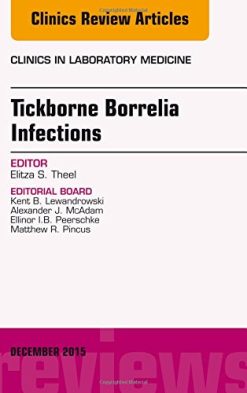 Tickborne Borrelia Infections, An Issue of Clinics in Laboratory Medicine, 1e (The Clinics: Internal Medicine)