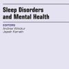 Sleep Disorders and Mental Health, An Issue of Psychiatric Clinics of North America, 1e (The Clinics: Internal Medicine)