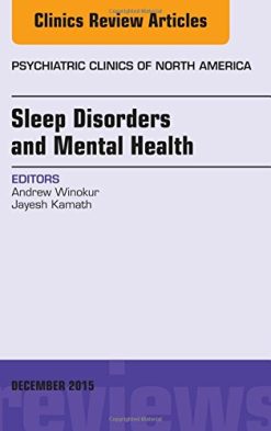 Sleep Disorders and Mental Health, An Issue of Psychiatric Clinics of North America, 1e (The Clinics: Internal Medicine)
