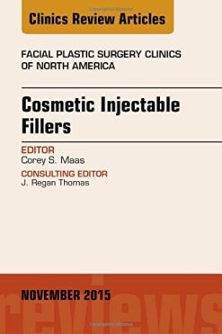 Cosmetic Injectable Fillers, An Issue of Facial Plastic Surgery Clinics of North America, 1e (The Clinics: Surgery)