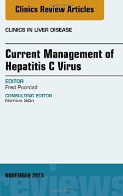 Current Management of Hepatitis C Virus, An Issue of Clinics in Liver Disease, 1e (The Clinics: Internal Medicine)