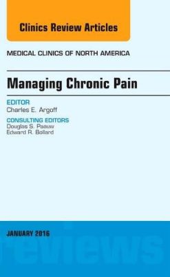 Managing Chronic Pain, An Issue of Medical Clinics of North America, 1e (The Clinics: Internal Medicine)
