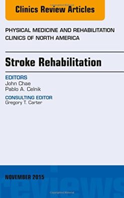 Stroke Rehabilitaiton, An Issue of Physical Medicine and Rehabilitation Clinics of North America, 1e (The Clinics: Internal Medicine)