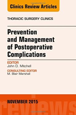 Prevention and Management of Post-Operative Complications, An Issue of Thoracic Surgery Clinics, 1e (The Clinics: Surgery)