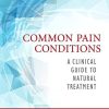 Common Pain Conditions: A Clinical Guide to Natural Treatment, 1e (PDF)