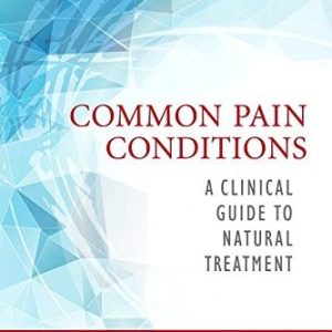 Common Pain Conditions: A Clinical Guide to Natural Treatment, 1e (PDF)