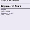 Adjudicated Youth, An Issue of Child and Adolescent Psychiatric Clinics, 1e (The Clinics: Internal Medicine)