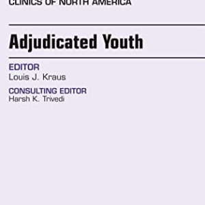 Adjudicated Youth, An Issue of Child and Adolescent Psychiatric Clinics, 1e (The Clinics: Internal Medicine)